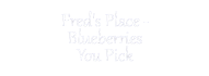 Fred's Place - Blueberries You Pick